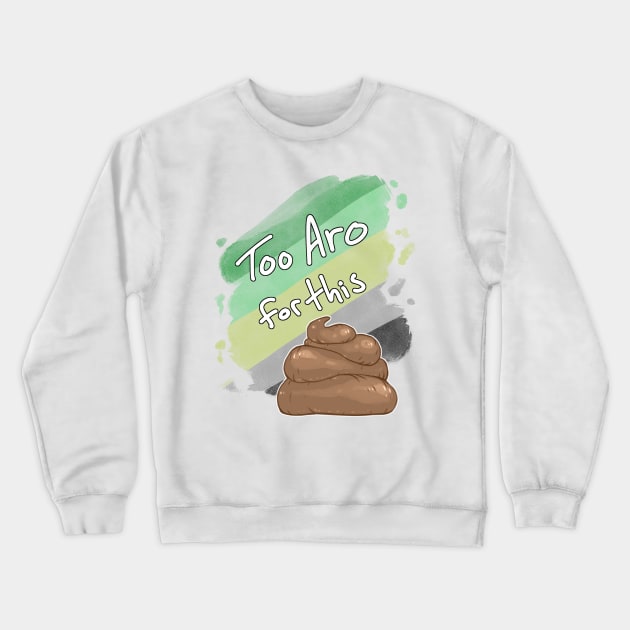 Too Aro for this Sh*t Crewneck Sweatshirt by Khelekmir